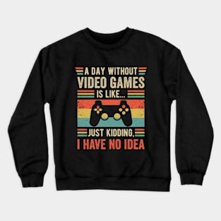 A Day Without Videogames is Like... Just Kidding I have no Idea Crewneck Sweatshirt